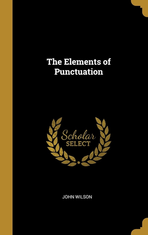 The Elements of Punctuation by John Wilson, Hardcover | Indigo Chapters