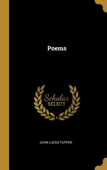 Poems by John Lucas Tupper, Hardcover | Indigo Chapters