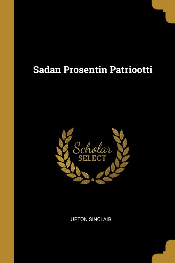 Sadan Prosentin Patriootti by Upton Sinclair, Paperback | Indigo Chapters