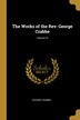 The Works of the Rev. George Crabbe; Volume VI, Paperback | Indigo Chapters