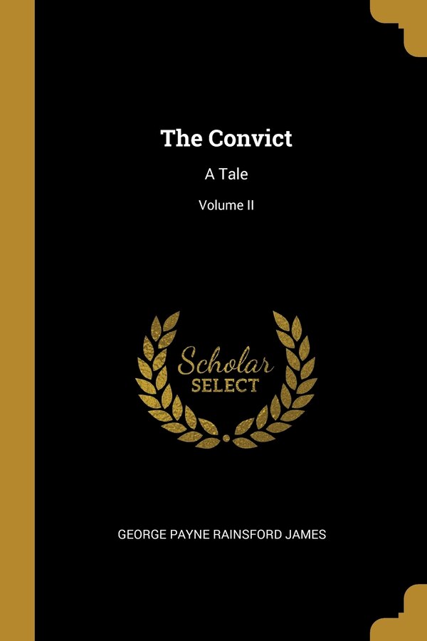 The Convict by George Payne Rainsford James, Paperback | Indigo Chapters