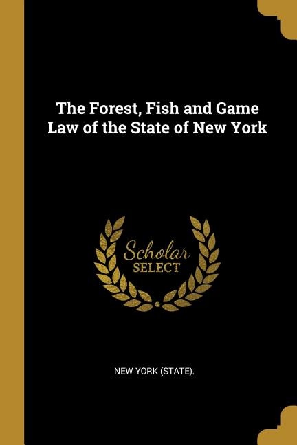 The Forest Fish and Game Law of the State of New York by New York (state), Paperback | Indigo Chapters