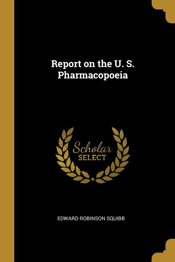 Report on the U. S. Pharmacopoeia by Edward Robinson Squibb, Paperback | Indigo Chapters
