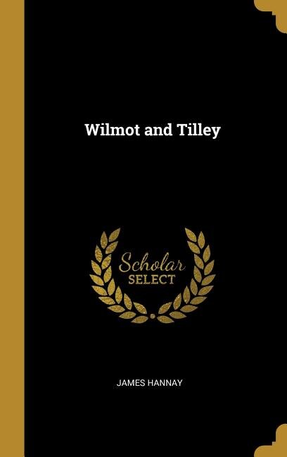 Wilmot and Tilley by James Hannay, Hardcover | Indigo Chapters