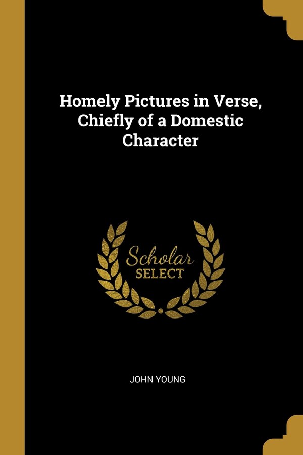 Homely Pictures in Verse Chiefly of a Domestic Character by John Young, Paperback | Indigo Chapters