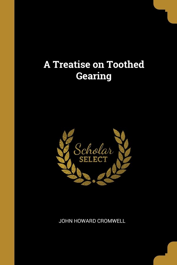 A Treatise on Toothed Gearing by John Howard Cromwell, Paperback | Indigo Chapters