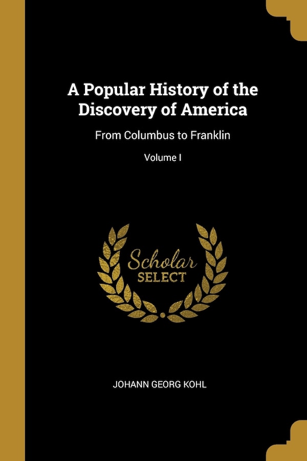 A Popular History of the Discovery of America by Johann Georg Kohl, Paperback | Indigo Chapters