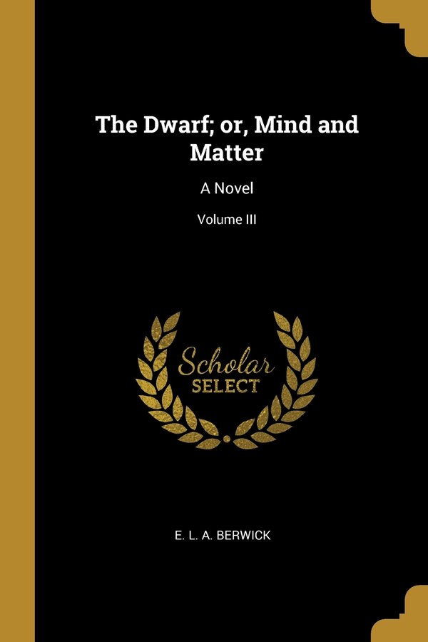 The Dwarf; or Mind and Matter by E L a Berwick, Paperback | Indigo Chapters