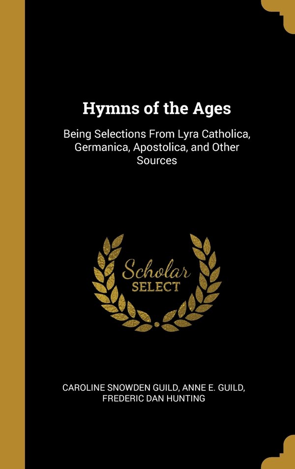 Hymns of the Ages by Anne E Guild Frederic D Snowden Guild, Hardcover | Indigo Chapters