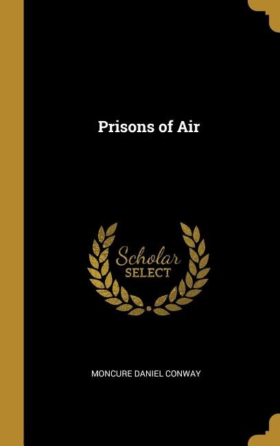 Prisons of Air by Moncure Daniel Conway, Hardcover | Indigo Chapters