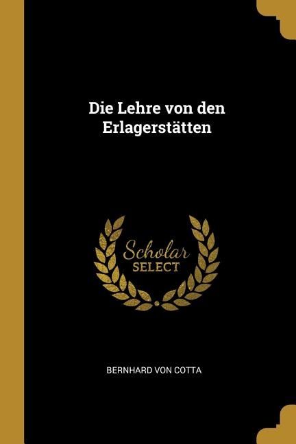 Die Lehre von den Erlagerstätten by Bernhard von Cotta, Paperback | Indigo Chapters