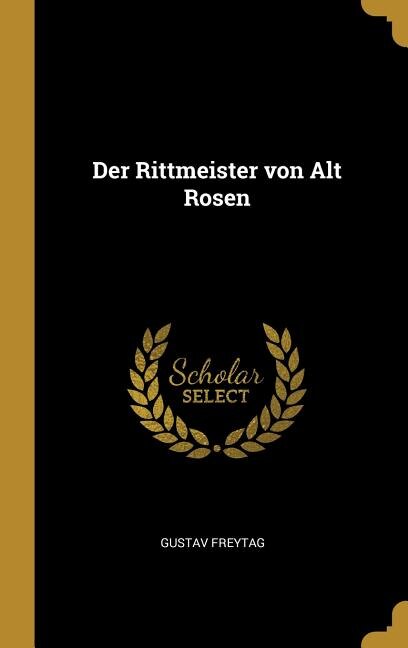 Der Rittmeister von Alt Rosen by Gustav Freytag, Hardcover | Indigo Chapters