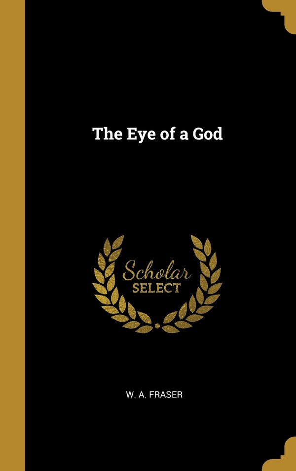 The Eye of a God by W A Fraser, Hardcover | Indigo Chapters