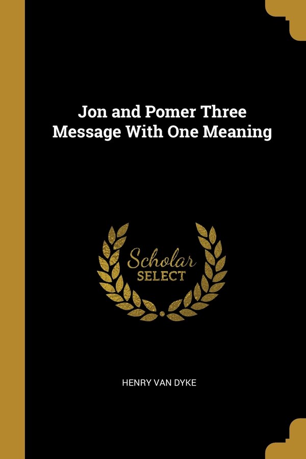 Jon and Pomer Three Message With One Meaning by Henry Van Dyke, Paperback | Indigo Chapters