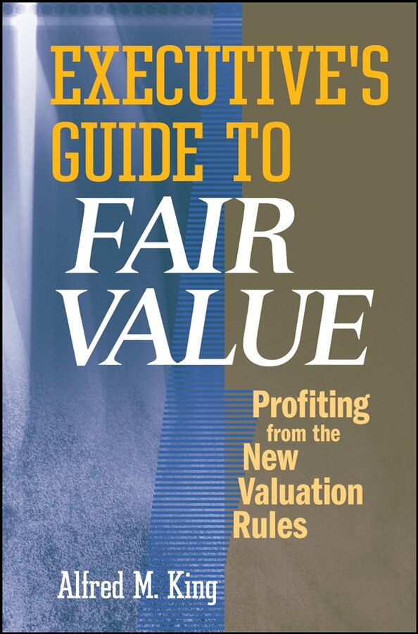 Executive's Guide to Fair Value by Alfred M. King, Hardcover | Indigo Chapters