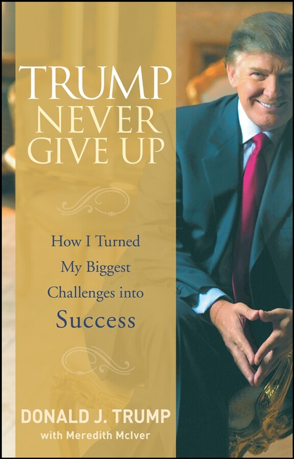 Trump Never Give Up by Donald J. Trump, Hardcover | Indigo Chapters