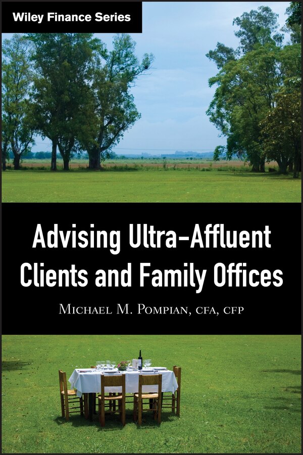 Advising Ultra-Affluent Clients and Family Offices by Michael M. Pompian, Hardcover | Indigo Chapters