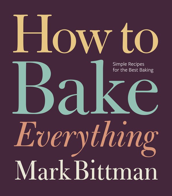 How To Bake Everything by Mark Bittman, Hardcover | Indigo Chapters