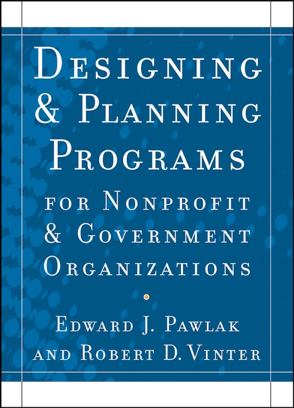 Designing and Planning Programs for Nonprofit and Government Organizations by Edward J. Pawlak, Paperback | Indigo Chapters