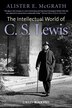The Intellectual World of C. S. Lewis by Alister E. McGrath, Paperback | Indigo Chapters