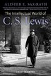 The Intellectual World of C. S. Lewis by Alister E. McGrath, Hardcover | Indigo Chapters