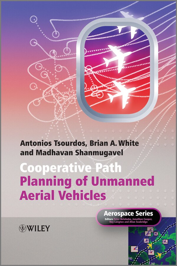 Cooperative Path Planning of Unmanned Aerial Vehicles by Antonios Tsourdos, Hardcover | Indigo Chapters