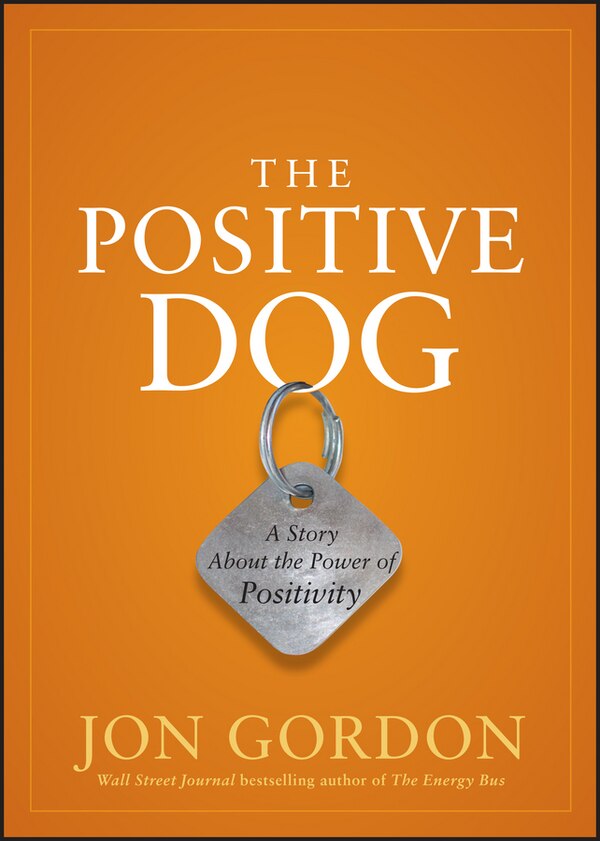 The Positive Dog by Jon Gordon, Hardcover | Indigo Chapters