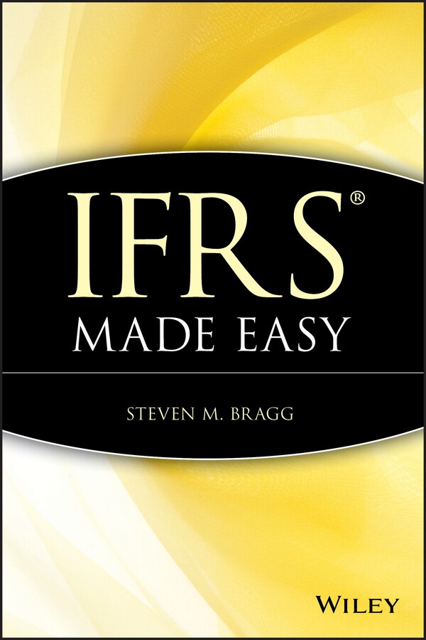 IFRS Made Easy by Steven M. Bragg, Hardcover | Indigo Chapters