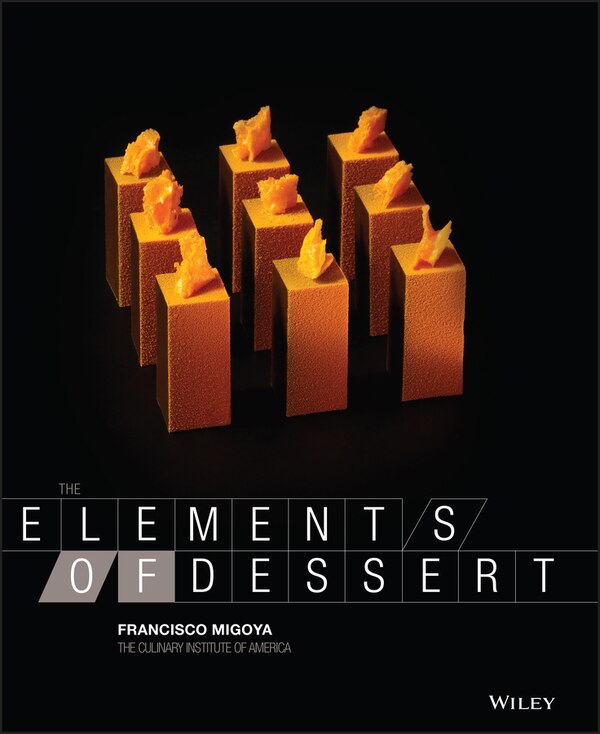The Elements of Dessert by Francisco J. Migoya, Hardcover | Indigo Chapters