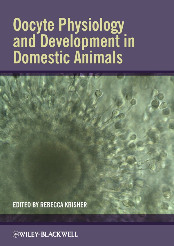 Oocyte Physiology and Development in Domestic Animals by Rebecca Krisher, Hardcover | Indigo Chapters