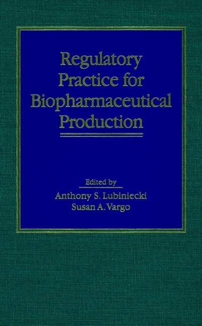 Regulatory Practice for Biopharmaceutical Production by Anthony S. Lubiniecki, Hardcover | Indigo Chapters