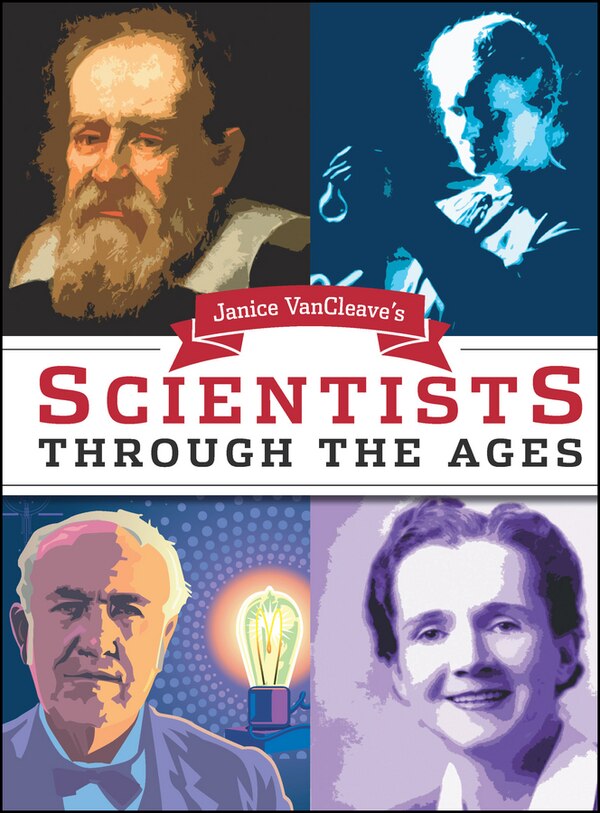 Janice VanCleave's Scientists Through the Ages, Paperback | Indigo Chapters