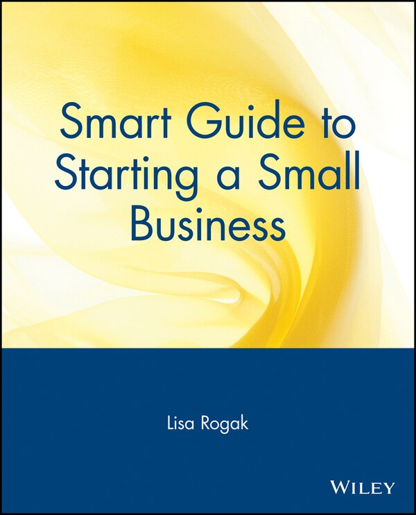 Smart Guide to Starting a Small Business by Lisa Rogak, Paperback | Indigo Chapters