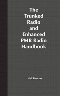 The Trunked Radio and Enhanced PMR Radio Handbook by Neil J. Boucher, Hardcover | Indigo Chapters