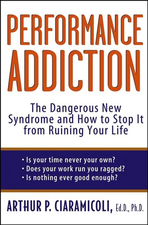 Performance Addiction by Arthur Ciaramicoli, Hardcover | Indigo Chapters