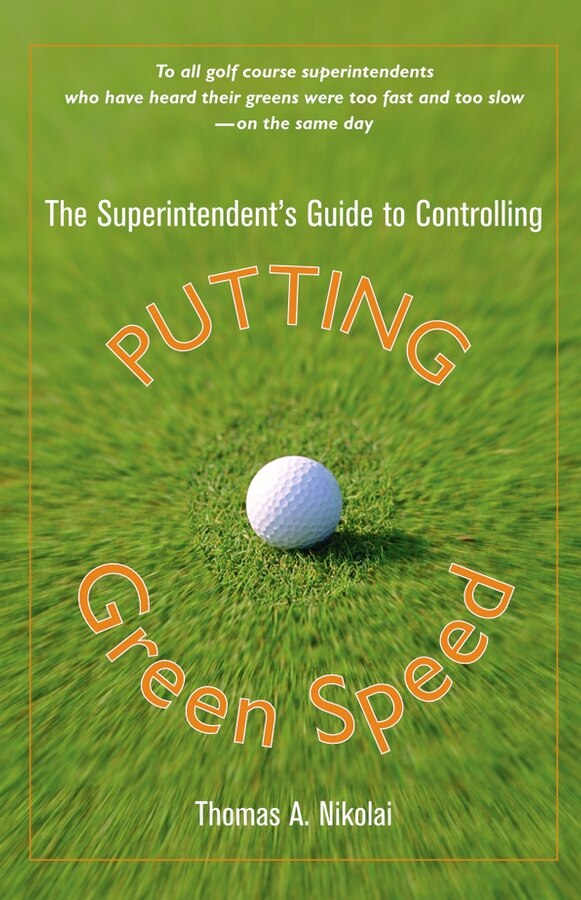 The Superintendent's Guide to Controlling Putting Green Speed by Thomas A. Nikolai, Hardcover | Indigo Chapters