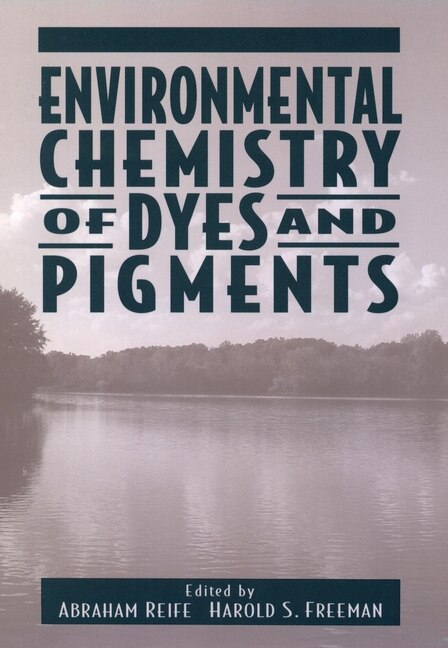 Environmental Chemistry of Dyes and Pigments by Abraham Reife, Hardcover | Indigo Chapters