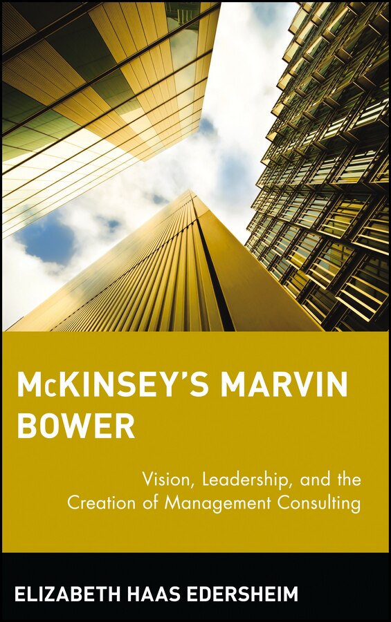 McKinsey's Marvin Bower by Elizabeth Haas Edersheim, Hardcover | Indigo Chapters