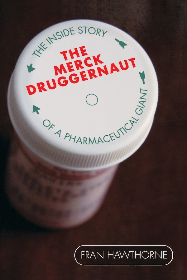 The Merck Druggernaut by Fran Hawthorne, Paperback | Indigo Chapters