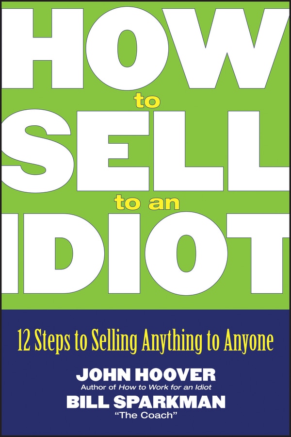 How to Sell to an Idiot by John Hoover, Paperback | Indigo Chapters