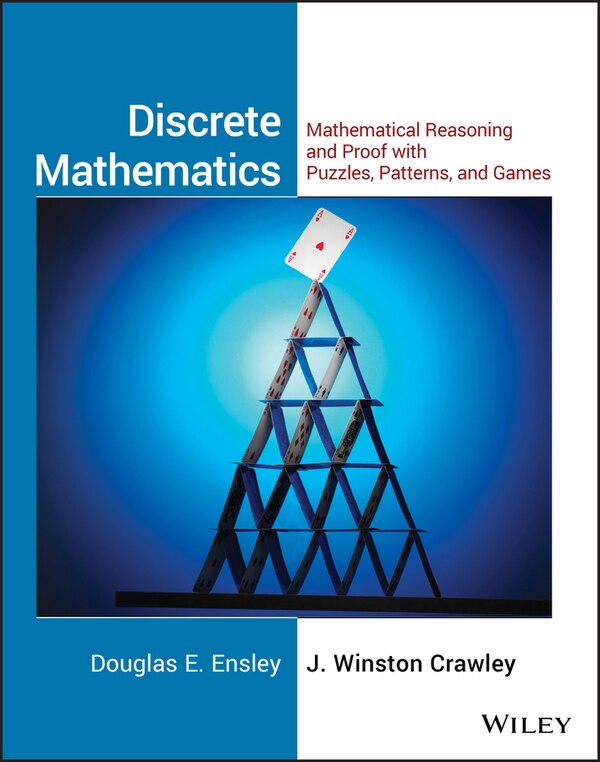 Discrete Mathematics: Mathematical Reasoning and Proof with Puzzles Patterns and Games 1e Student Solutions Manual by Douglas E. Ensley