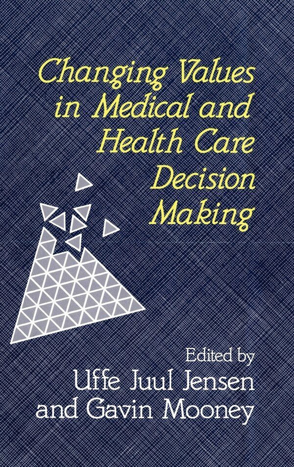 Changing Values in Medical and Healthcare Decision-Making by Uffe Juul Jensen, Hardcover | Indigo Chapters