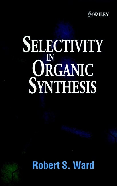 Selectivity in Organic Synthesis by Robert S. Ward, Hardcover | Indigo Chapters