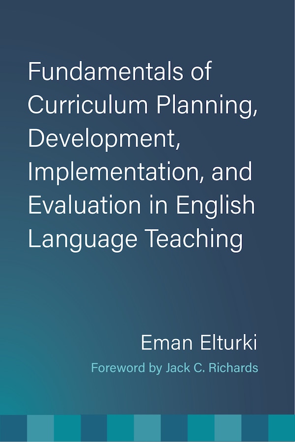 Fundamentals of Curriculum Planning Development Implementation and Evaluation in English Language Teaching by Eman Elturki, Paperback