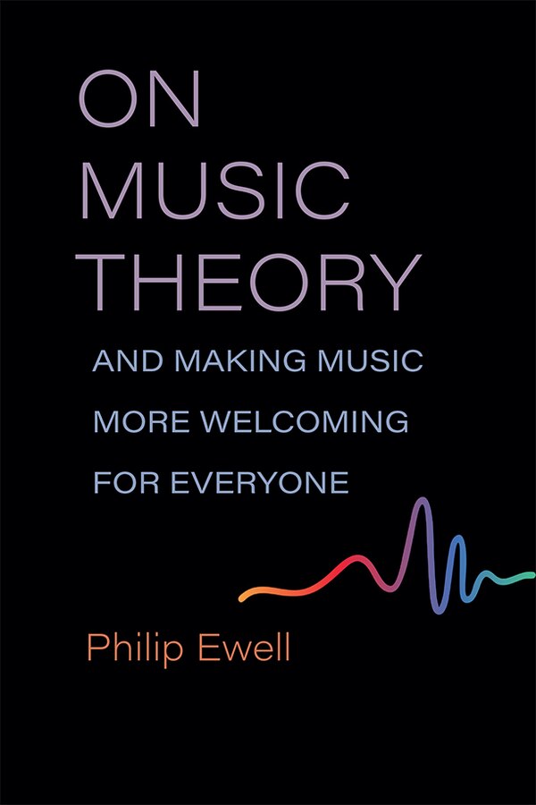 On Music Theory and Making Music More Welcoming for Everyone by Philip Ewell, Paperback | Indigo Chapters
