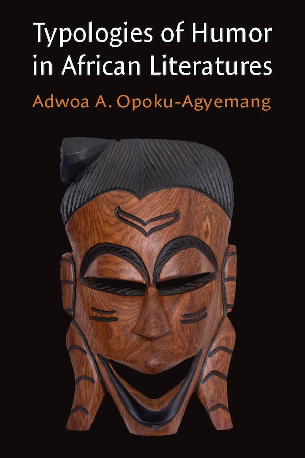Typologies of Humor in African Literatures by Adwoa A Opoku-Agyemang, Paperback | Indigo Chapters