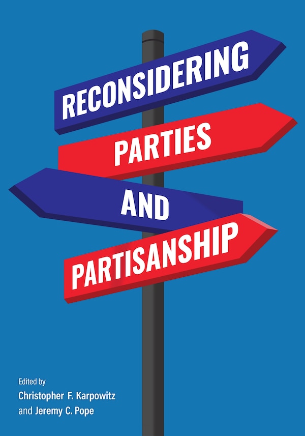 Reconsidering Parties and Partisanship by Christopher F. Karpowitz, Paperback | Indigo Chapters