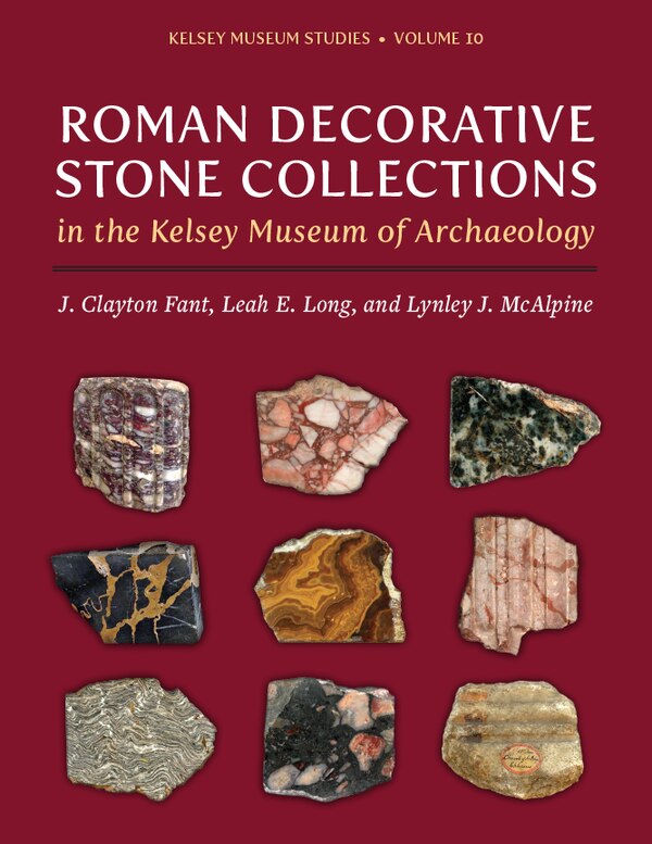 Roman Decorative Stone Collections in the Kelsey Museum of Archaeology by J. Clayton Fant, Hardcover | Indigo Chapters