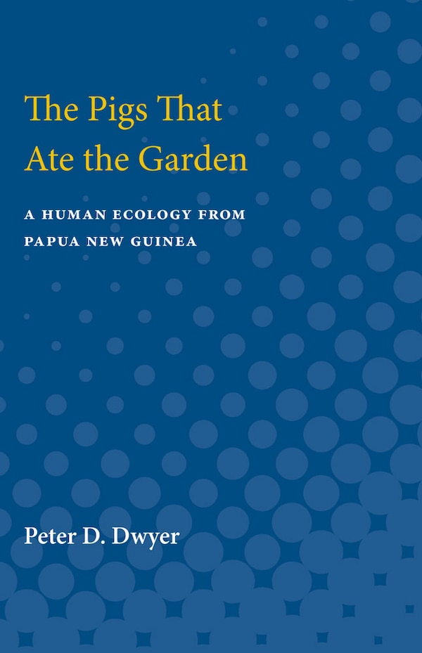 Pigs That Ate the Garden by Peter D. Dwyer, Paperback | Indigo Chapters