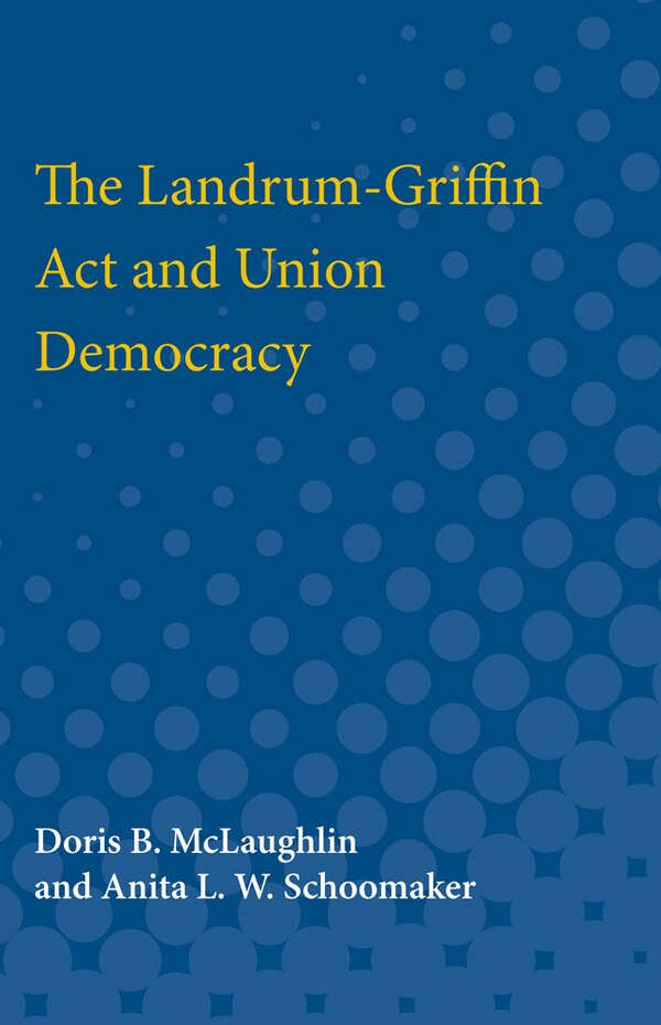 The Landrum-Griffin Act and Union Democracy by Doris Mclaughlin, Paperback | Indigo Chapters